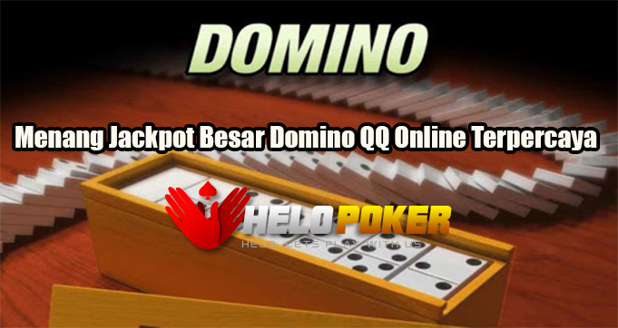 Menang Jackpot Besar Domino QQ Online Terpercaya